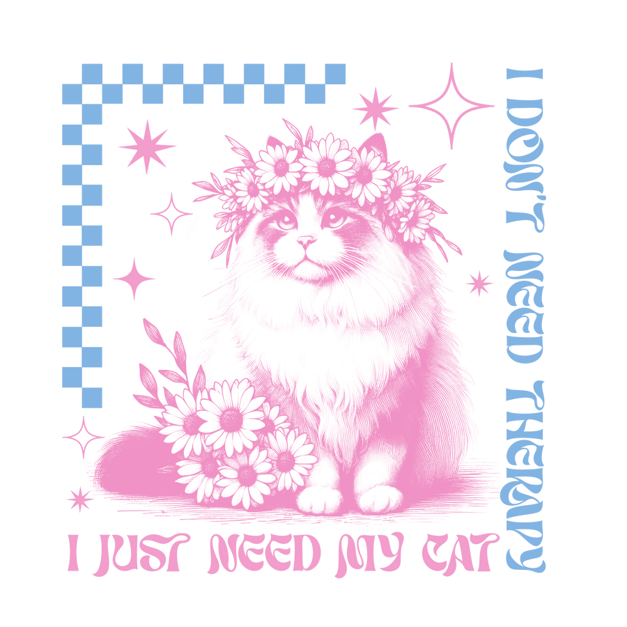 I Don't Need Therapy I Just Need My Cat Design - DTF Ready To Press