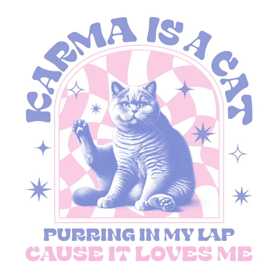 Karma Is A Cat Design - DTF Ready To Press