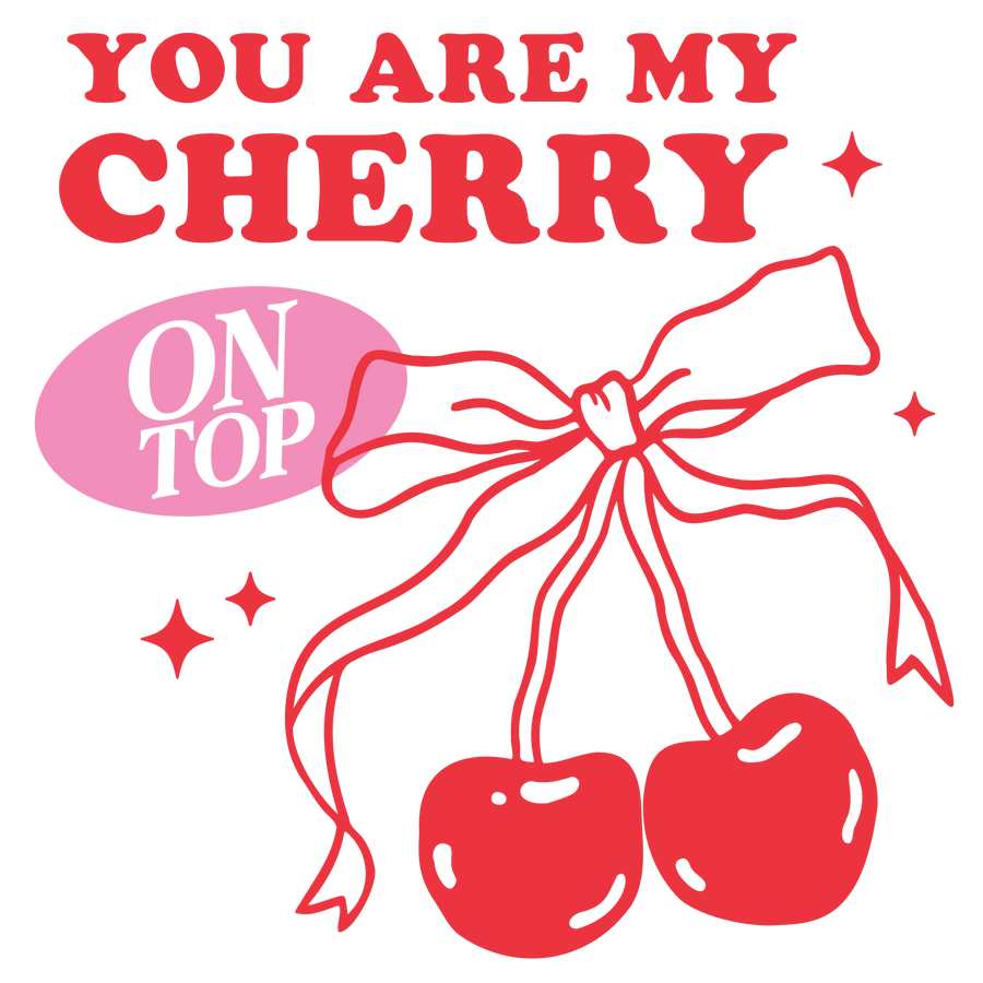 You Are My Cherry Valentine's Day Design | DTF Center