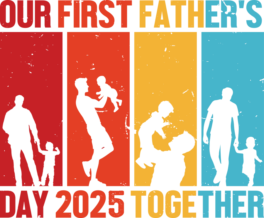 Our First Father's Day 2025 Together Design - DTF Ready To Press