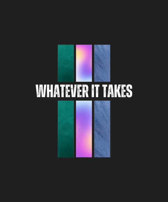Whatever It Takes - DTF Ready to Press (black_bg)