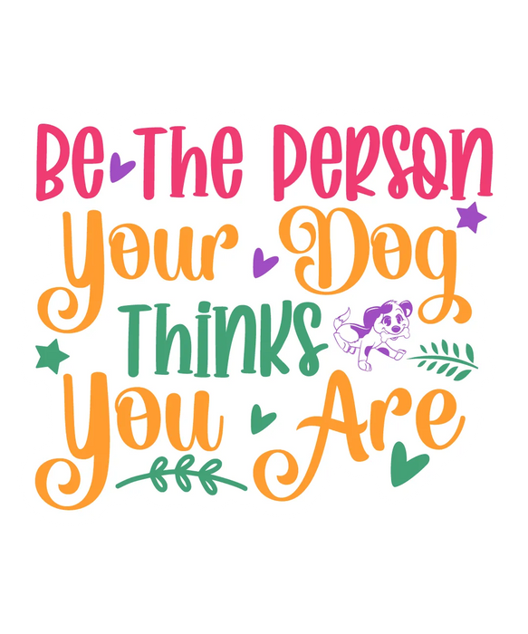 Dog Lover DTF Transfer Ready to Press - Be the Person Your…