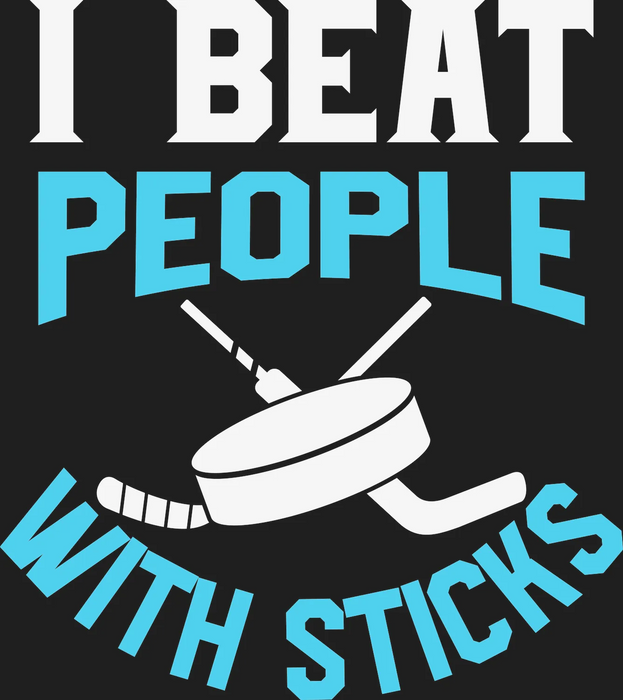 Hockey Humor DTF Transfer Ready to Press - I Beat People…