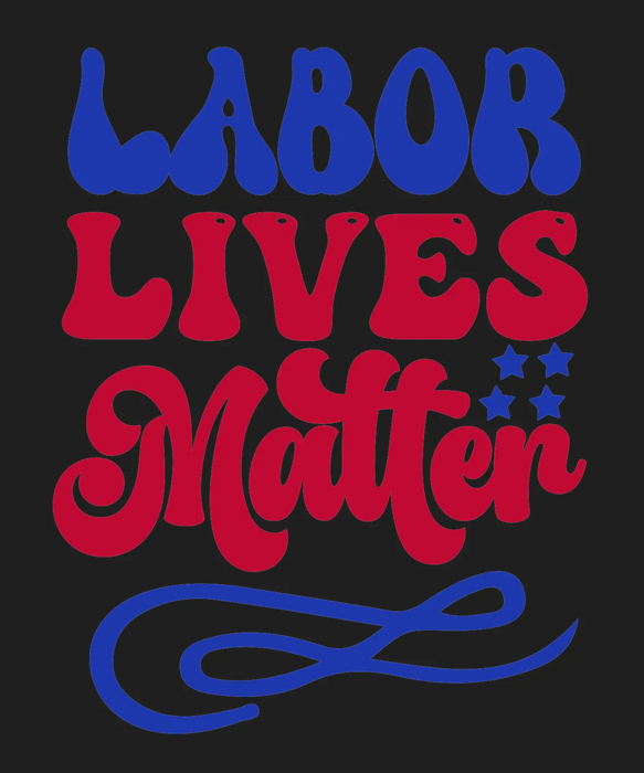 Custom DTF Labor Lives Matter Print
