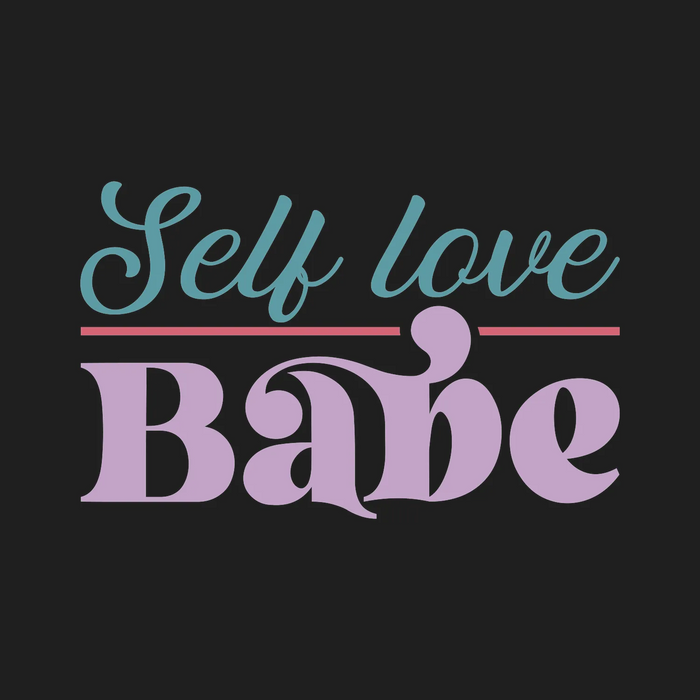 Self Love Babe DTF Transfer Ready to Press