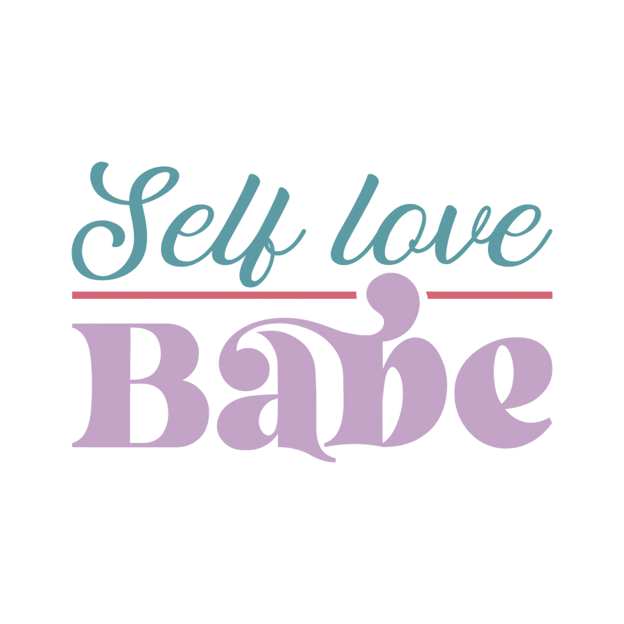 Self Love Babe DTF Transfer Ready to Press