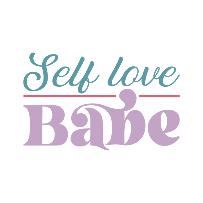 Self Love Babe DTF Transfer Ready to Press