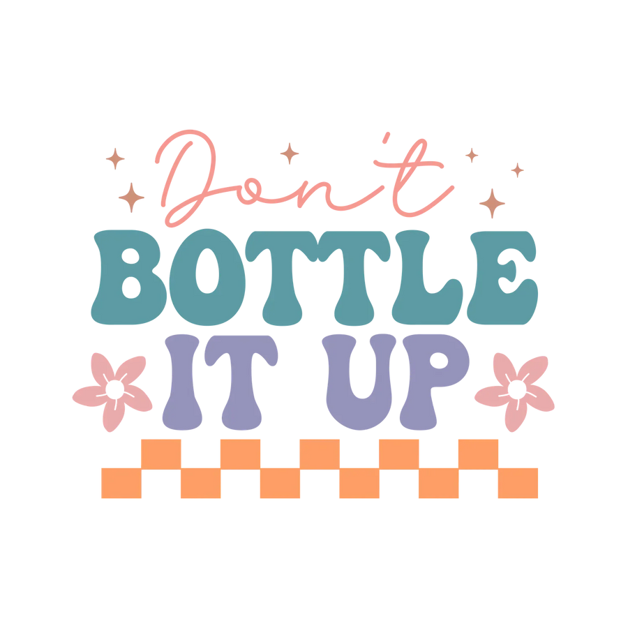 Don't Bottle It Up DTF Transfer Ready to Press