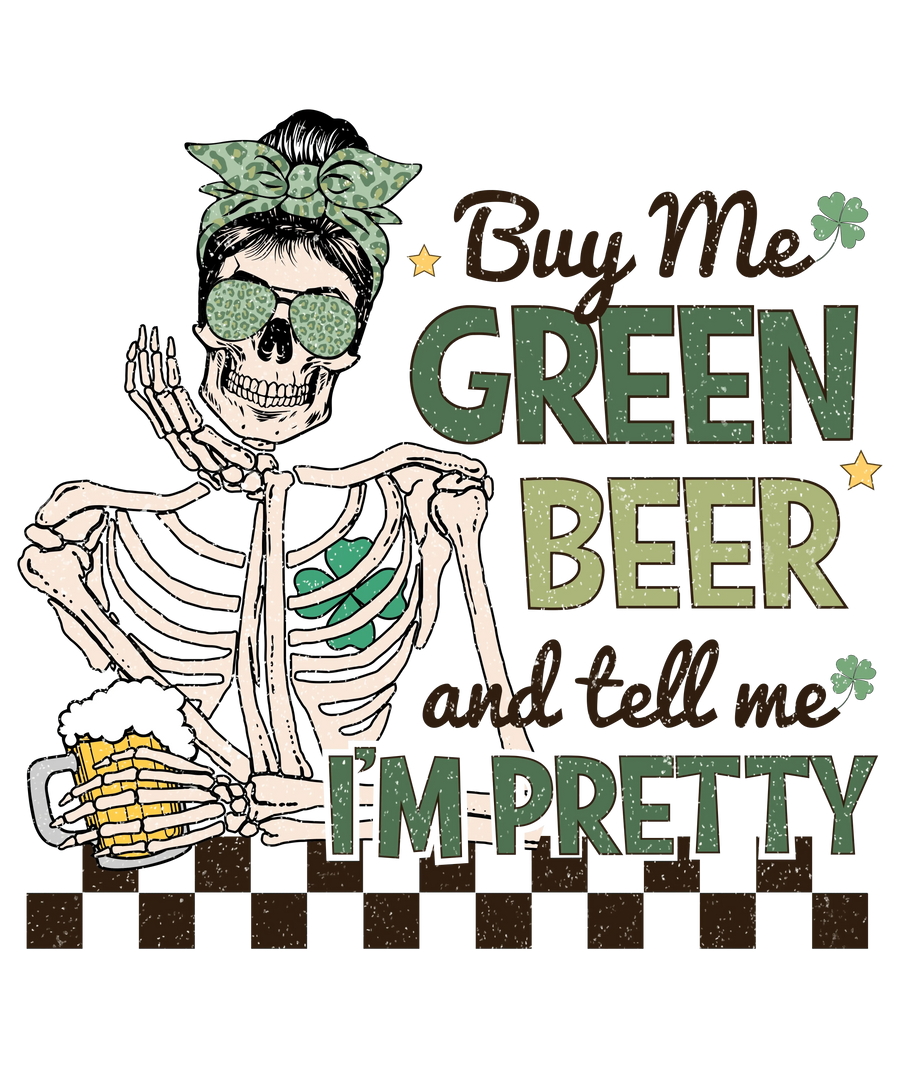 Buy Me Green Beer And Tell Me I'm Pretty St. Patty's Day Design - DTF Ready To Press