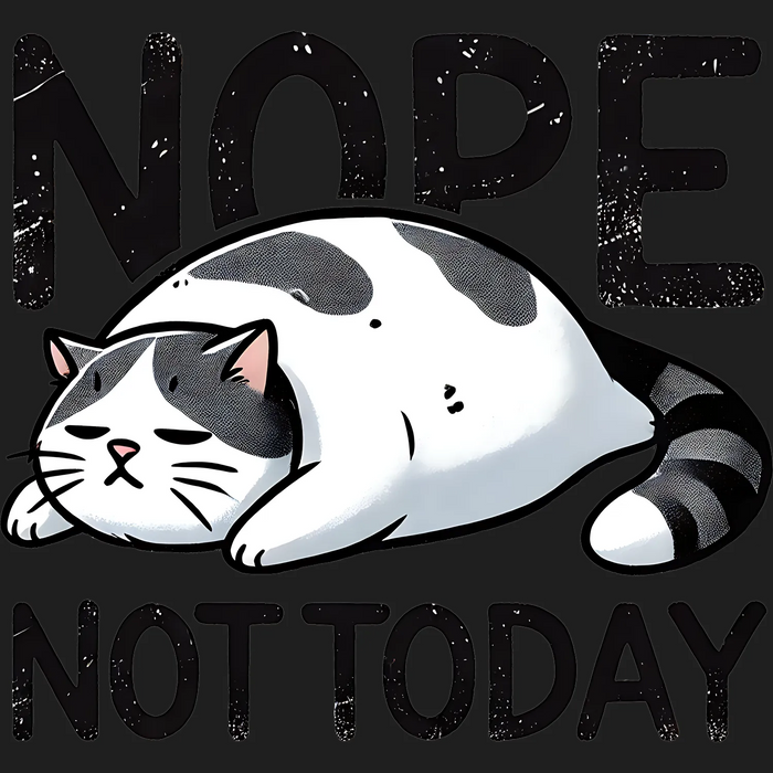 Cat Nope Not Today DTF Transfer Ready to Press