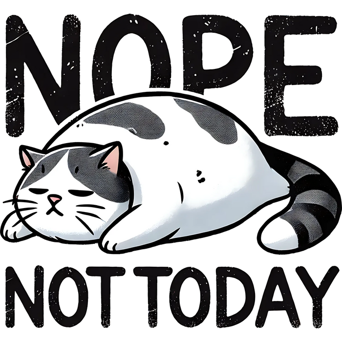 Cat Nope Not Today DTF Transfer Ready to Press