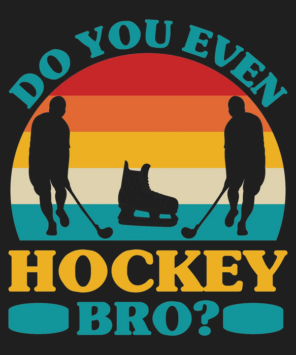 Hockey DTF Transfer Ready to Press - Do You Even Hockey Bro?