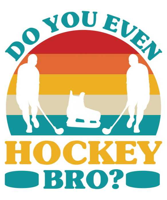 Hockey DTF Transfer Ready to Press - Do You Even Hockey Bro?