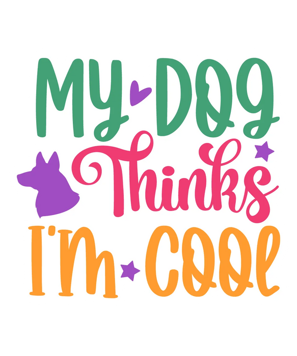 Dog Lover DTF Transfer Ready to Press My Dog Thinks I'm Cool