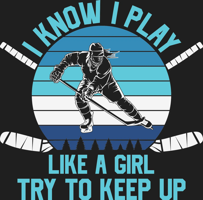 Hockey Girl DTF Transfer Ready to Press - 'I Know I Play…