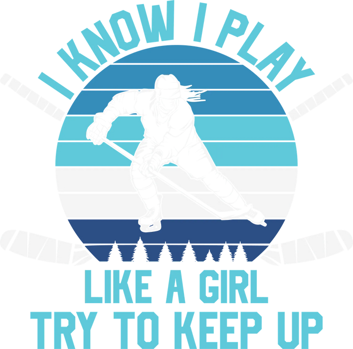 Hockey Girl DTF Transfer Ready to Press - 'I Know I Play…