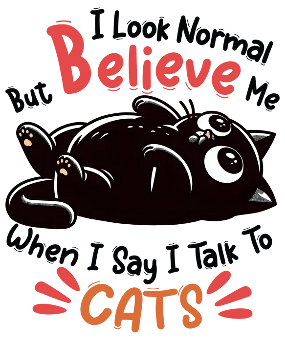 Cat Lovers DTF Transfer Ready to Press, Believe Me I Talk…
