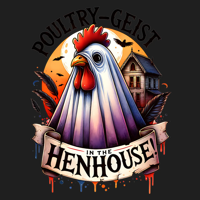Poultrygeist Henhouse DTF Transfer Ready to Press