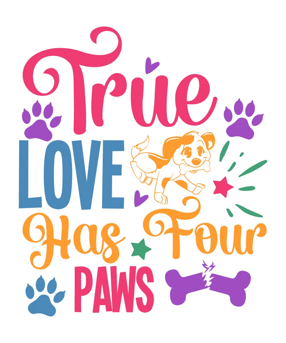 Pet Lover DTF Transfer Ready to Press: True Love Has Four…
