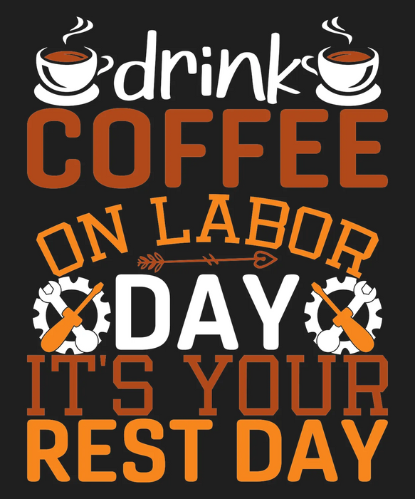 Labor Day Coffee Shirt - Drink Coffee, Enjoy Your Rest