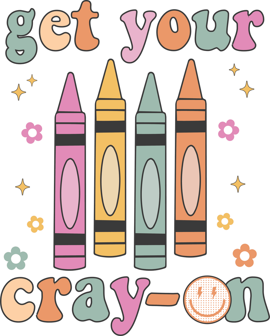 Get Your Cray On Teacher Day Design - DTF Ready To Press