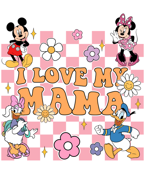 Disney Characters I Love My Mama Design - DTF Ready To Press - DTF Center 