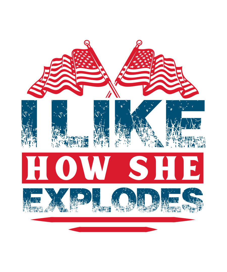 I Like How She Explodes 4th Of July Design - DTF Ready To Press
