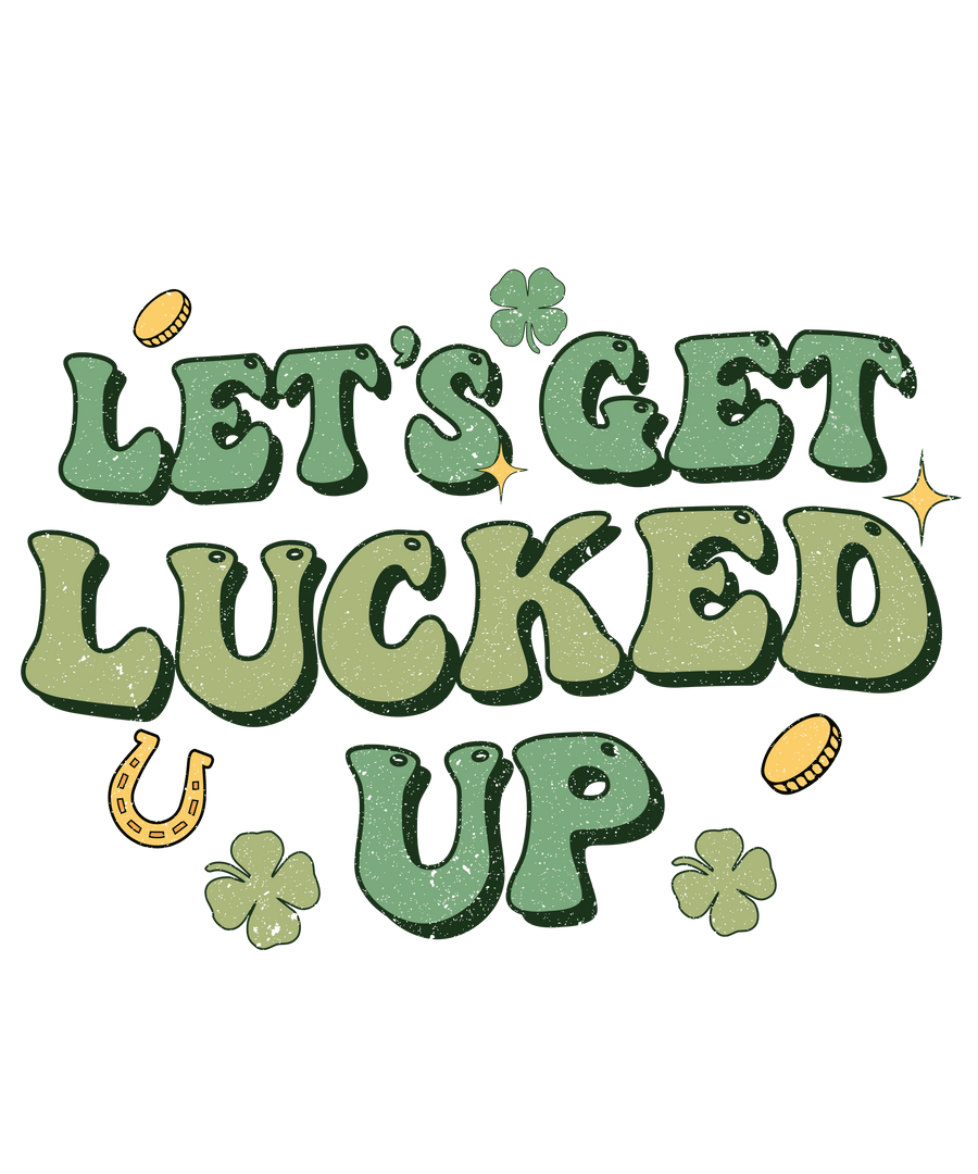 Let's Get Lucked Up Retro Saint Patrick's Day Lettering Design - DTF Ready To Press
