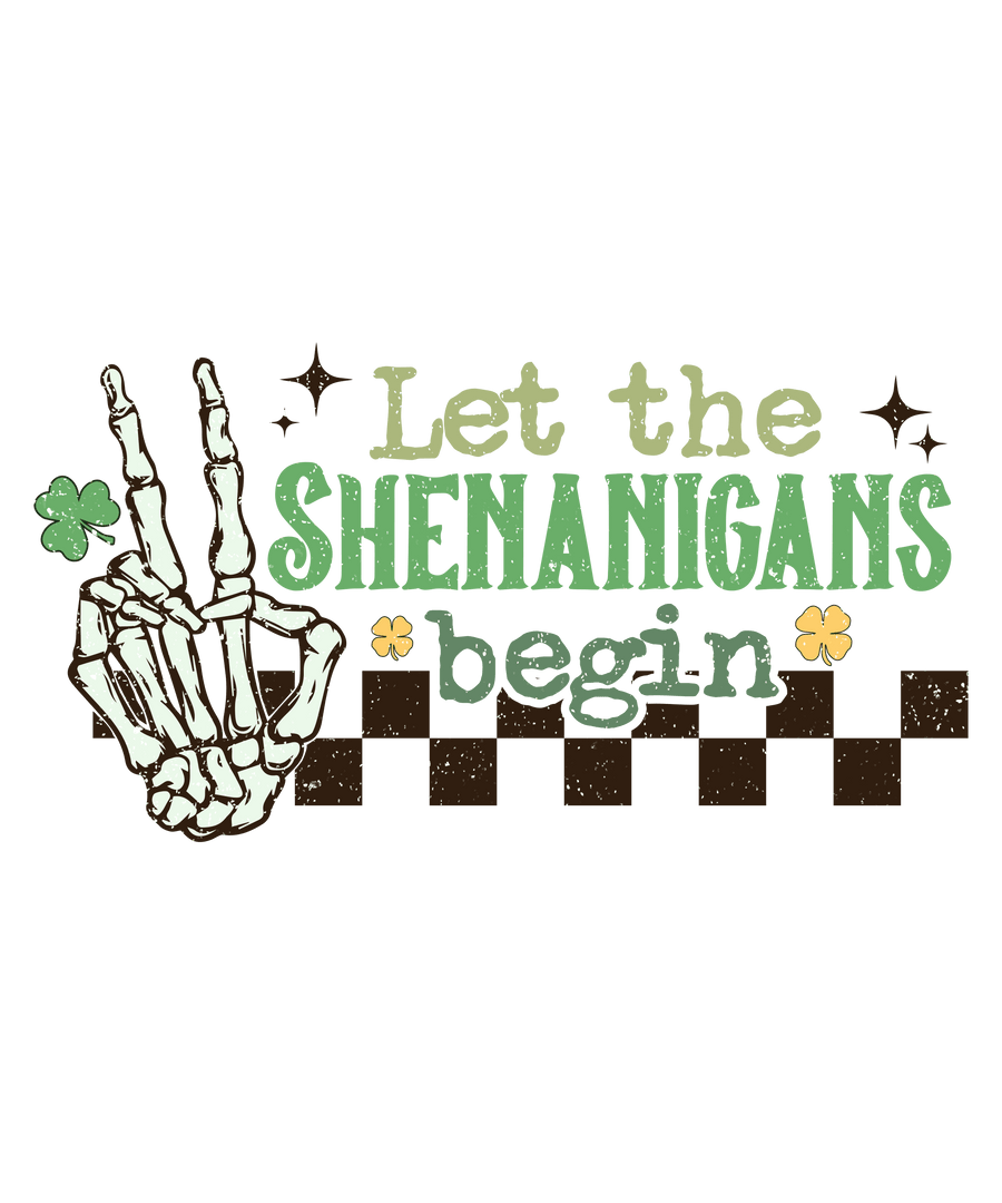 Let The Shenanigans Begin Saint Patrick's Day Design - DTF Ready To Press