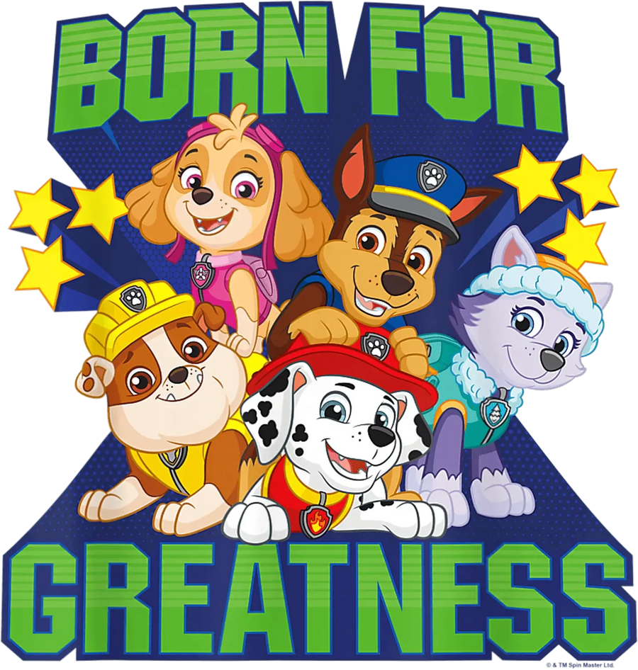Born For Greatness Paw Patrol Design - DTF Ready To Press