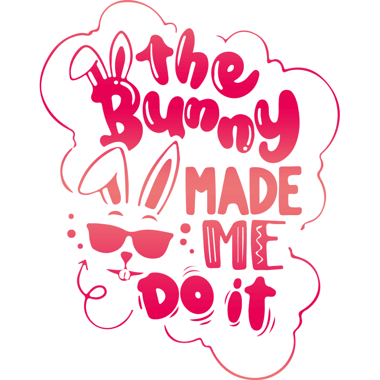 The Bunny Made Me Do It Easter Design - DTF Ready To Press
