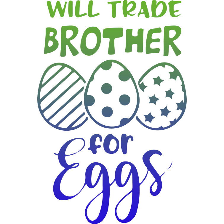 Will Trade Brother For Eggs Easter Design - DTF Ready To Press
