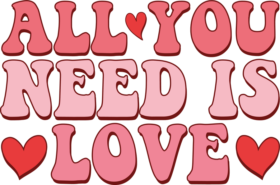 All You Need Is Love Valentine's Day Design - DTF Ready To Press