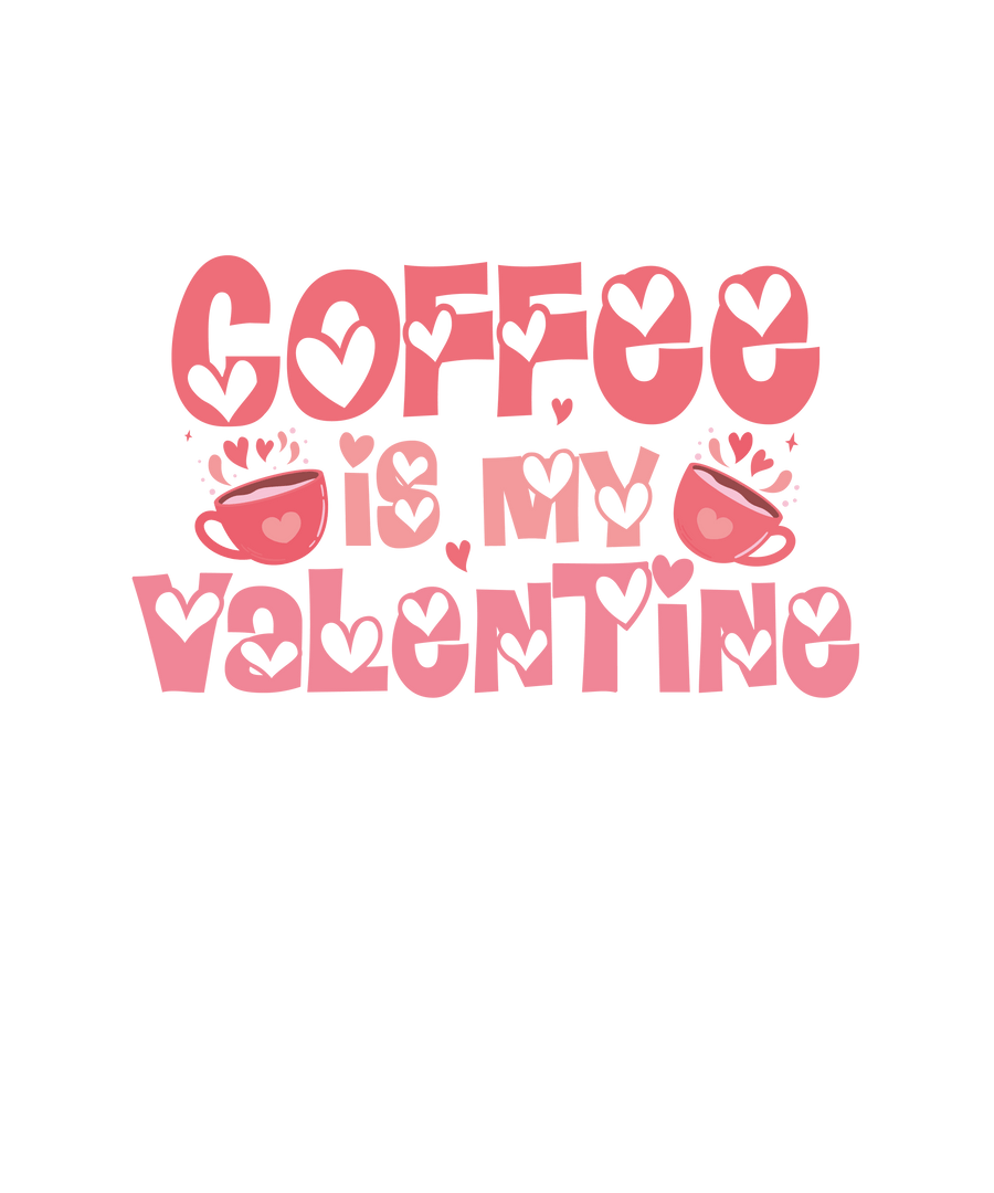 Coffee Is My Valentine Design - DTF Ready To Press