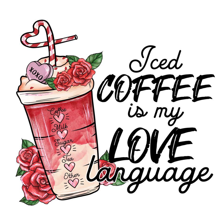 Iced Coffee Is My Love Language Valentine's Day Design - DTF Ready To Press