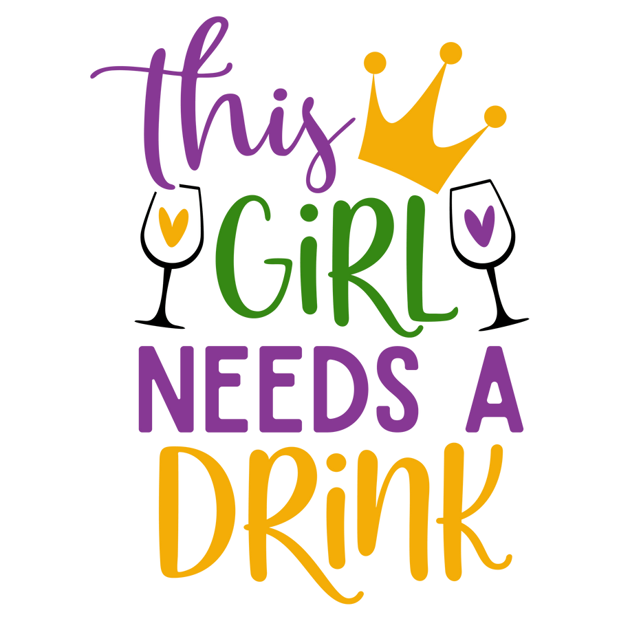 This Girl Needs A Drink Mardi Gras Design - DTF Ready To Press