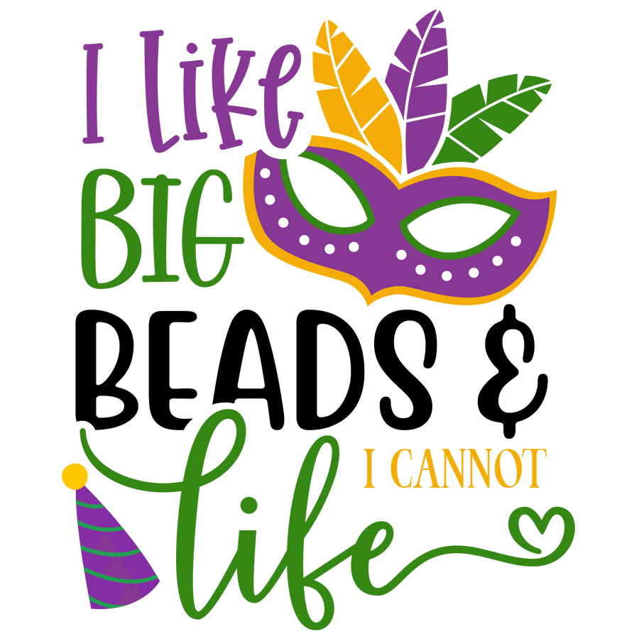 I Like Big Beads I Cannot Like Mardi Gras Design - DTF Ready To Press