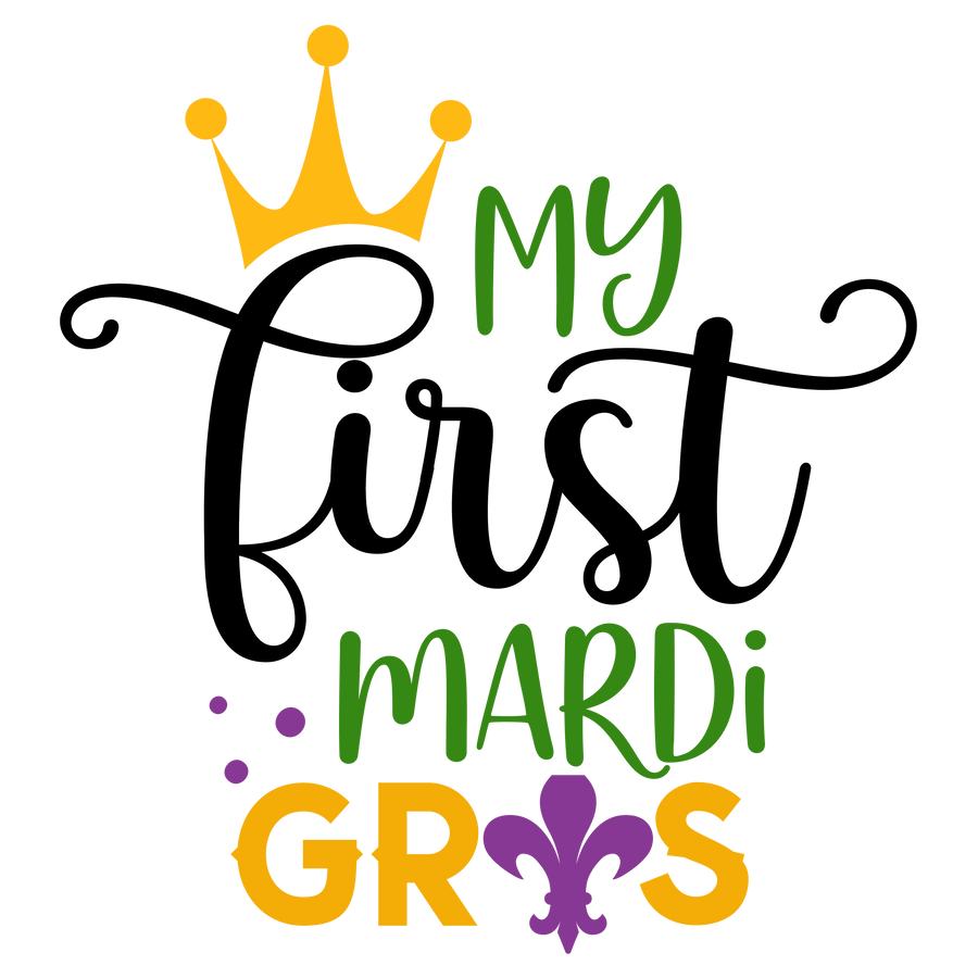 My First Mardi Gras Design - DTF Ready To Press