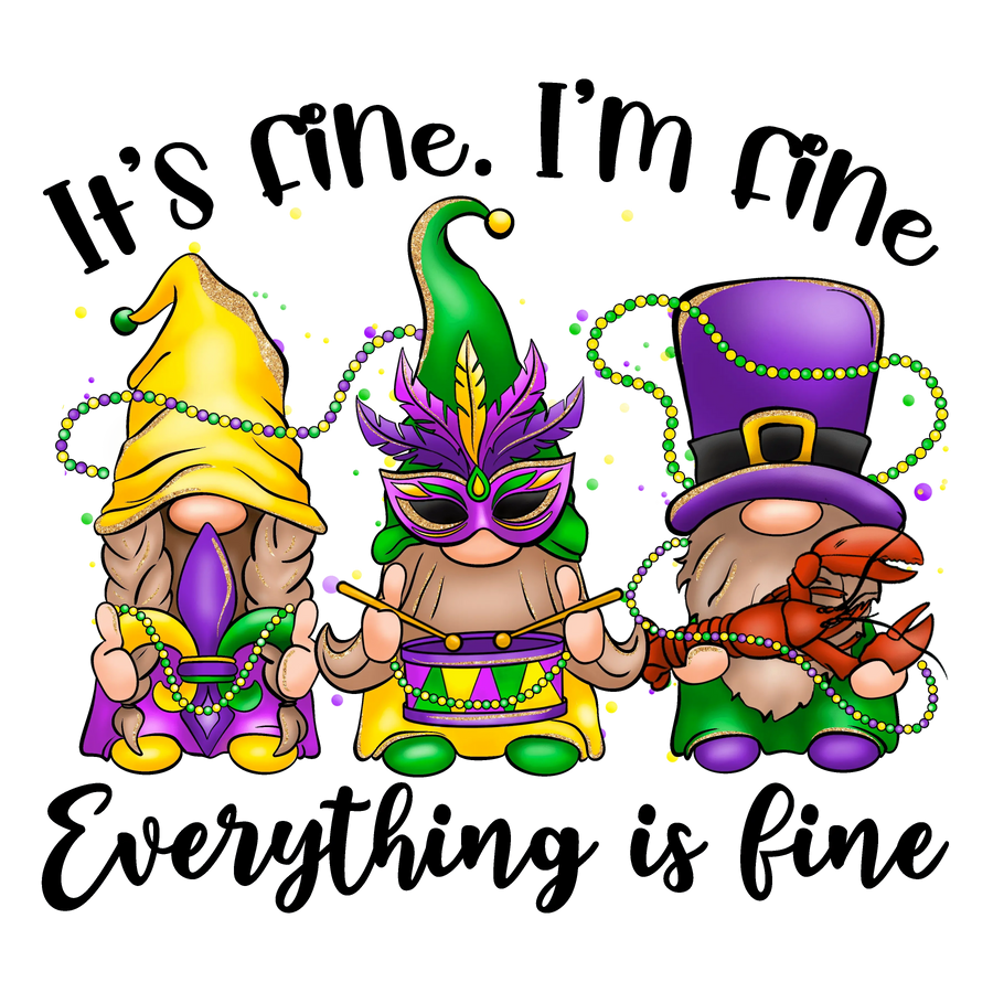 It's Fine I'm Fine Everything Is Fine Mardi Gras Gnome Design - DTF Ready To Press