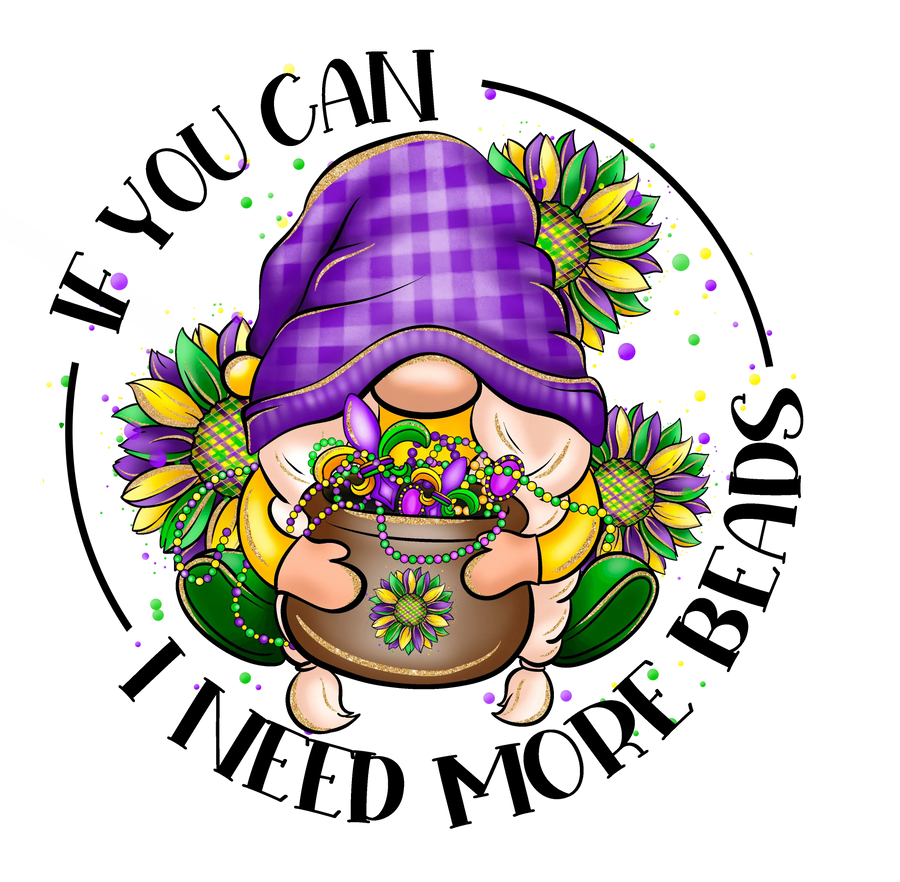 If You Can I Need More Beads Mardi Gras Gnome Design - DTF Ready To Press