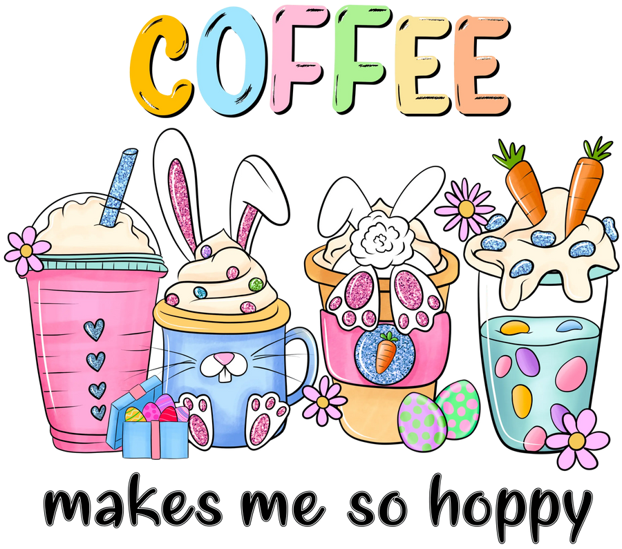 Coffee Makes Me So Hoppy Easter Design - DTF Ready To Press