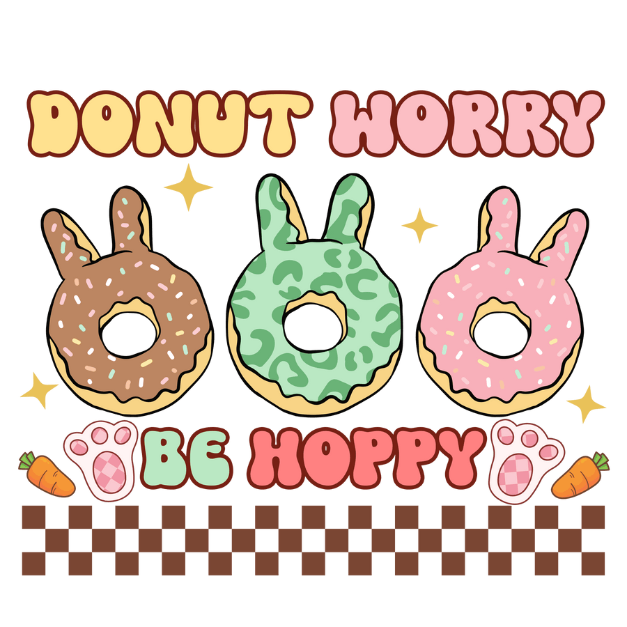 Donut Worry Be Hoppy Easter Donut Lover Design - DTF Ready To Press