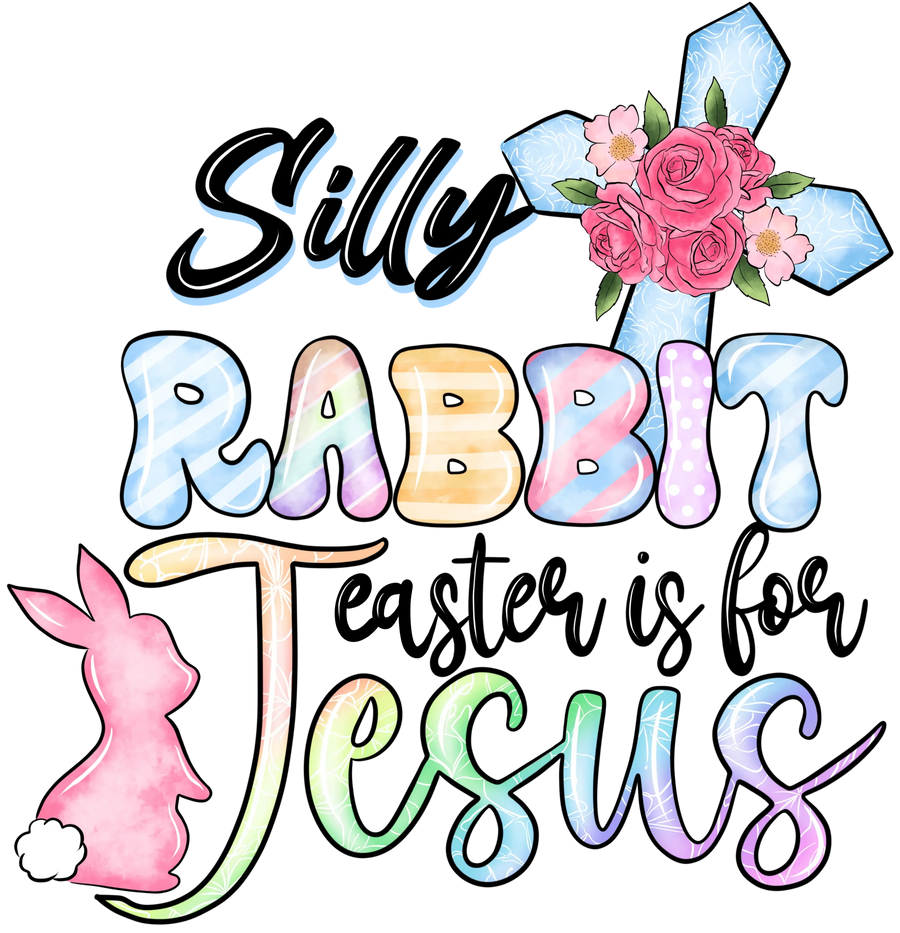 Silly Rabbit Easter Is For Jesus Easter Design - DTF Ready To Press