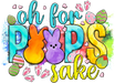 Oh For Peeps Sake Easter Design - DTF Ready To Press - DTF Center 