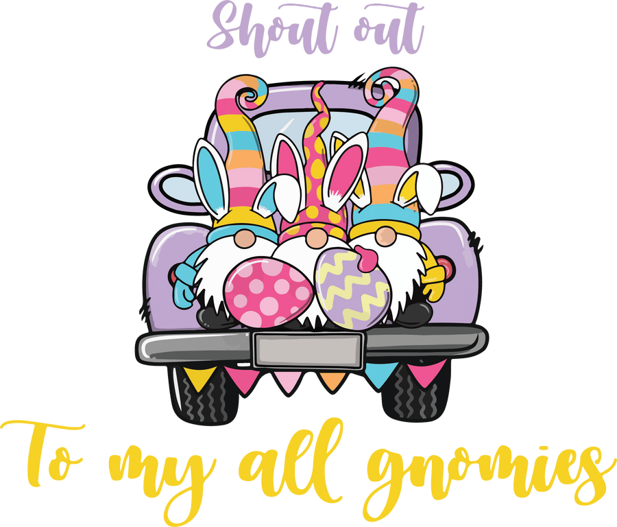 Shout Out To My All Gnomeis Easter Design - DTF Ready To Press