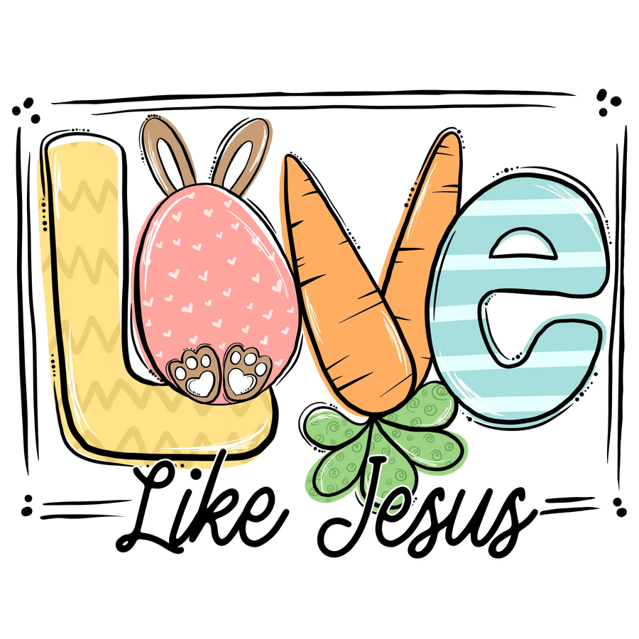 Love Like Jesus Easter Design - DTF Ready To Press