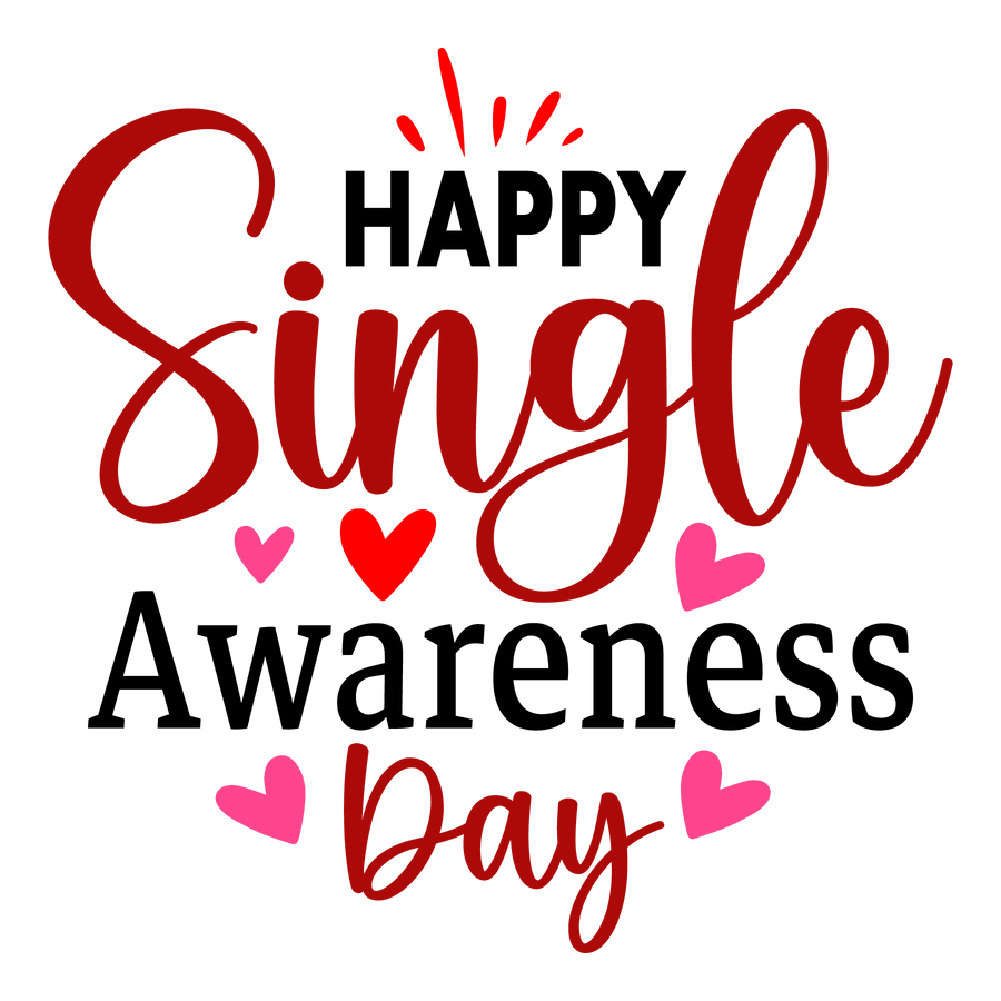 Happy Single Awareness Day Valentine's Day Design - DTF Ready To Press