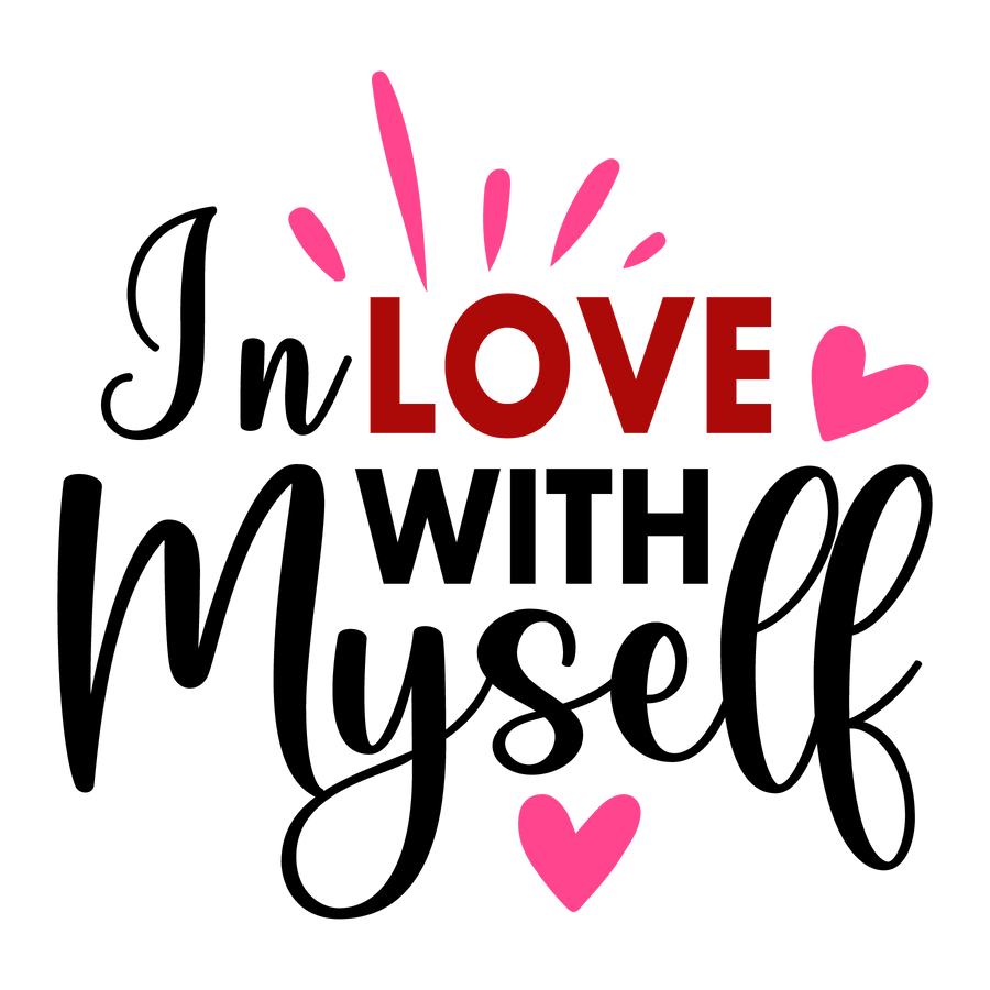 In Love With Myself Valentine's Day Design - DTF Ready To Press