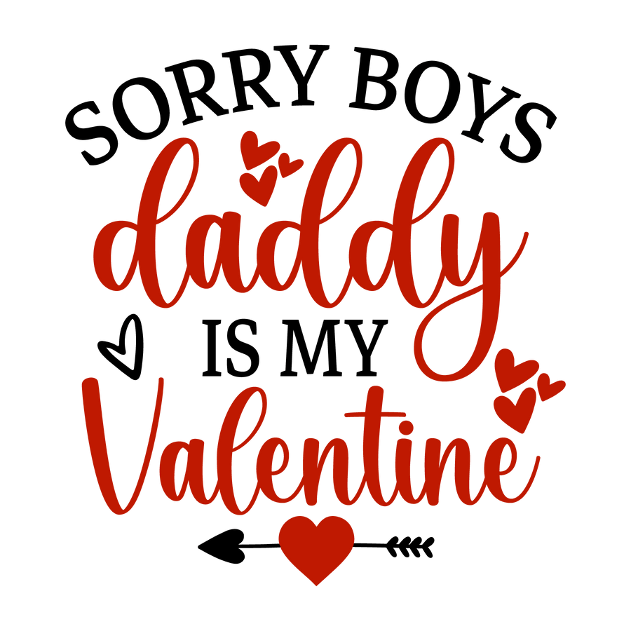 Sorry Boys Daddy Is My Valentine Design - DTF Ready To Press