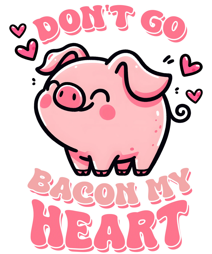 Don't Go Bacon My Heart Valentine's Day Design - DTF Ready To Press